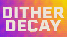 Load image into Gallery viewer, Dither Decay