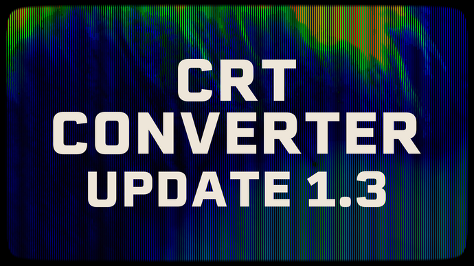 CRT Converter Update 1.3
