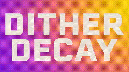 Introducing... Dither Decay